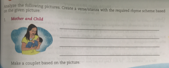 Analyze the following pictures. Create a verse/stanza with the required rhyme scheme based 
on the given picture. 
1. Mother and Child 
_ 
_ 
_ 
_ 
Make a couplet based on the picture.