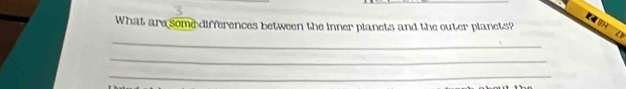 What are some differences between the inner planets and the outer planets? 
_ 
_ 
_