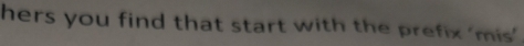 hers you find that start with the prefix 'mis'