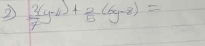 2  3(/7 y-4)+ 2/5 (6y-8)=