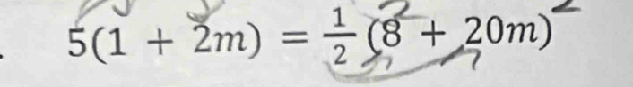 5(1 + 2m) =÷(8 + 20m)