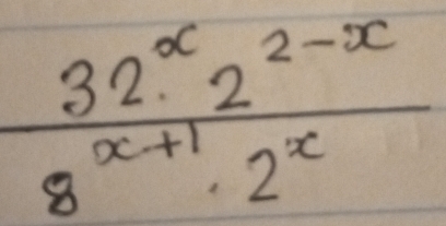  (32^x2^(2-x))/8^(x+1)· 2^x 