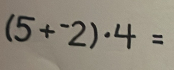 (5+^-2)· 4=