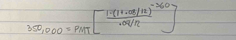 350,000=PMT[frac 1-(1+· 08/12)^-360· 04/12]