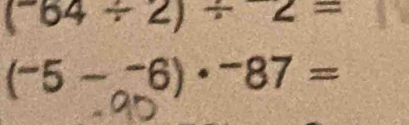 (^-64/ 2)/ 2=
(^-5-^-6)· ^-87=