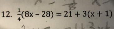  1/4 (8x-28)=21+3(x+1)