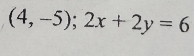 (4,-5);2x+2y=6