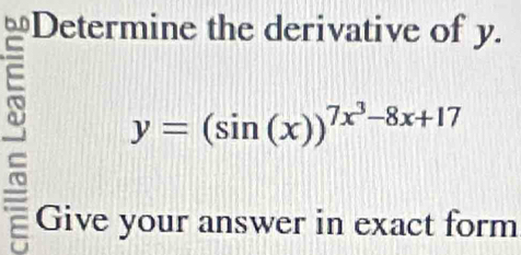 Determine the derivative of y.
y=(sin (x))^7x^3-8x+17
Give your answer in exact form