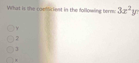 What is the coefficient in the following term: 3x^2y
y
2
3
×