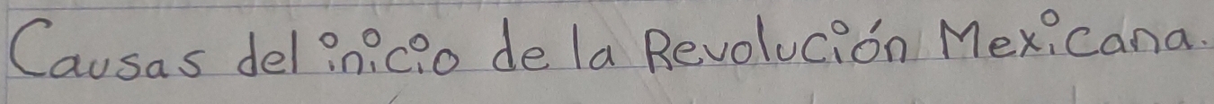 Causas del in? c?o de la Revolucion Mex, cana.