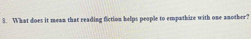 What does it mean that reading fiction helps people to empathize with one another?
