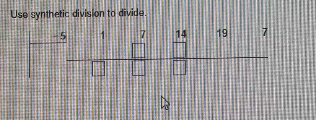 Use synthetic division to divide.