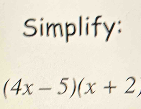 Simplify:
(4x-5)(x+2)