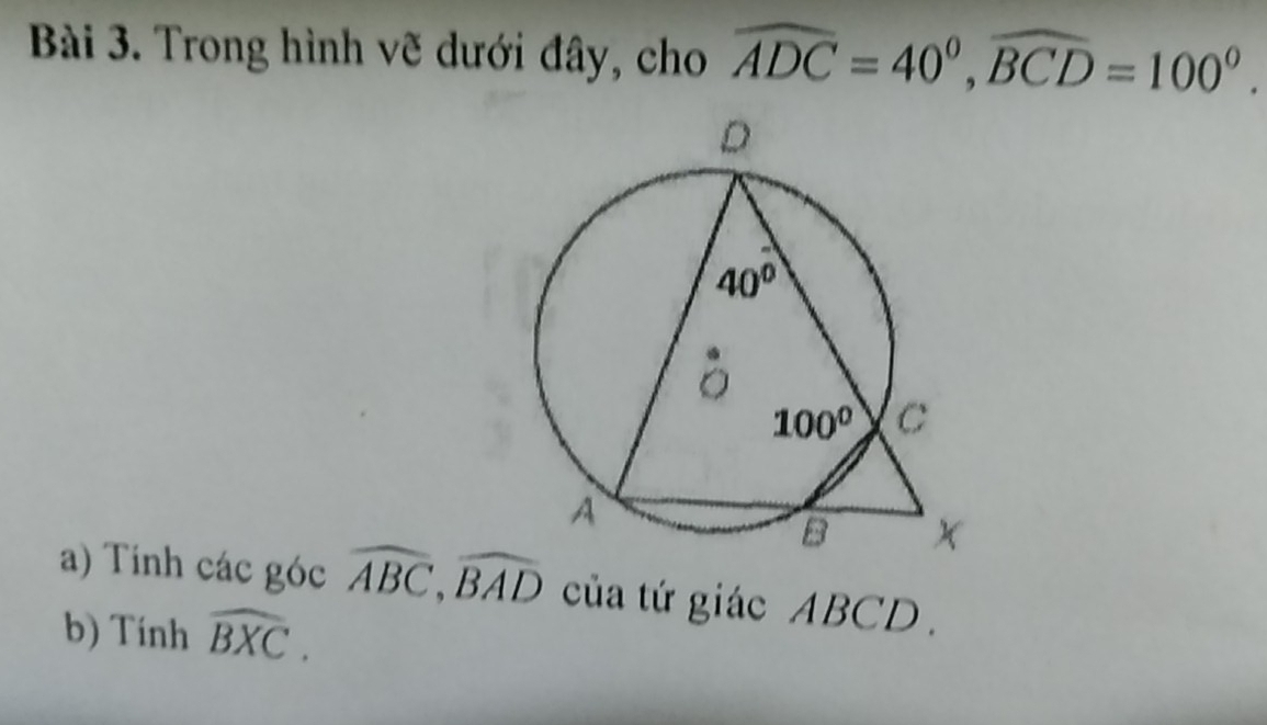 Trong hình vẽ dưới đây, cho widehat ADC=40°,widehat BCD=100°.
a) Tính các góc widehat ABC,widehat BAD của tứ giác ABCD .
b) Tính widehat BXC.