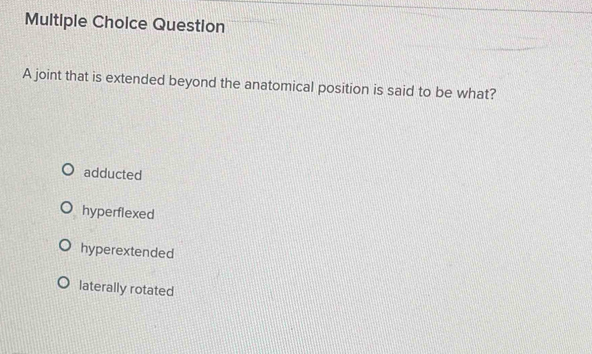 Solved: joint that is extended beyond the anatomical position is said ...