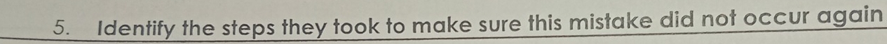 Identify the steps they took to make sure this mistake did not occur again