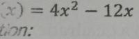 (x)=4x^2-12x
tion: