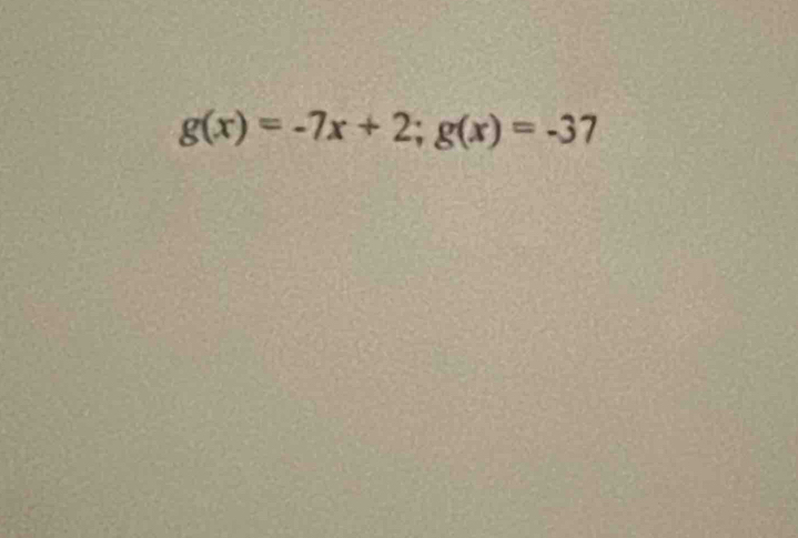 g(x)=-7x+2; g(x)=-37