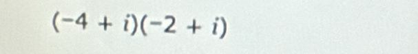 (-4+i)(-2+i)