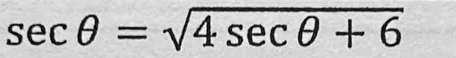 sec θ =sqrt(4sec θ +6)