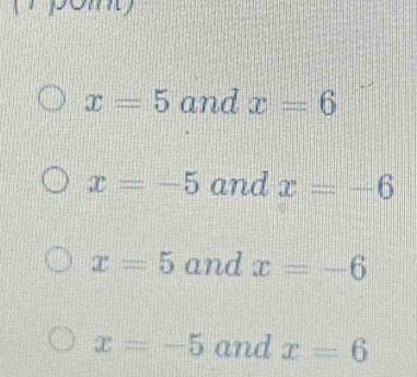 x=5 and x=6
x=-5 and x=-6
x=5 and x=-6
x=-5 and x=6