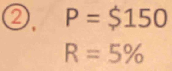 ② P=$ 150
R=5%