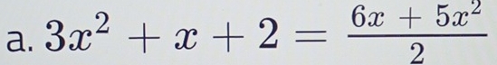 3x^2+x+2= (6x+5x^2)/2 