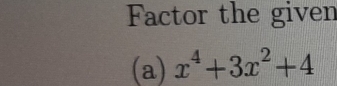 Factor the given 
(a) x^4+3x^2+4