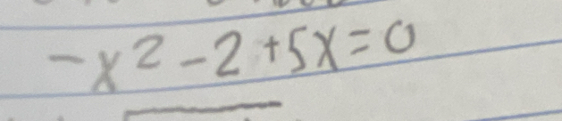 -x^2-2+5x=0