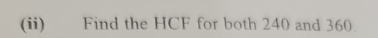 (ii) Find the HCF for both 240 and 360.