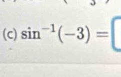 sin^(-1)(-3)=□ ||