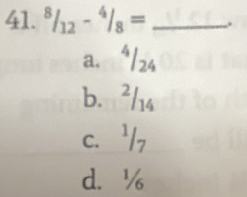 8/_8/_12-^4/_8= _ 
a. “/24
b. ²/14
c. '/,
d. %