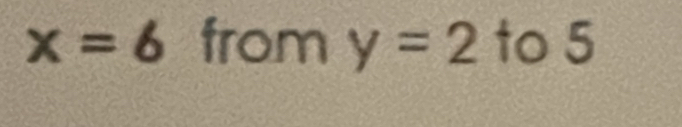 x=6 from y=2 to 5