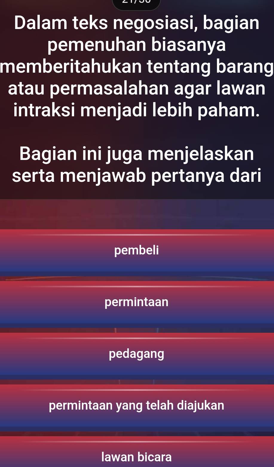 Dalam teks negosiasi, bagian
pemenuhan biasanya
memberitahukan tentang barang
atau permasalahan agar lawan
intraksi menjadi lebih paham.
Bagian ini juga menjelaskan
serta menjawab pertanya dari
pembeli
permintaan
pedagang
permintaan yang telah diajukan
lawan bicara