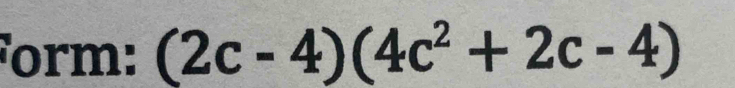 Form: (2c-4)(4c^2+2c-4)