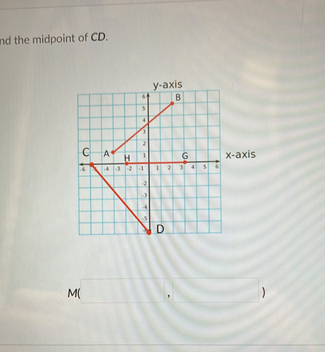 nd the midpoint of CD.
M(□ ,□ )