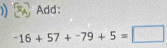 Add:
-16+57+-79+5=□