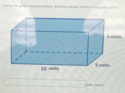 Using the given measurements, find the volume of the rectangular prism. 
units cubed