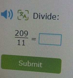 Divide:
 209/11 =□
Submit