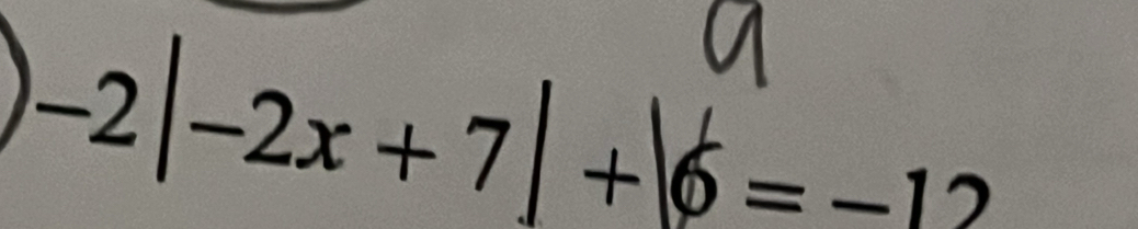 -2|-2x+7|+|6=-12