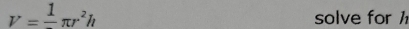 V=frac 1π r^2h solve forh