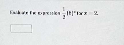 Evaluate the expression  1/2 (8)^z for x=2.