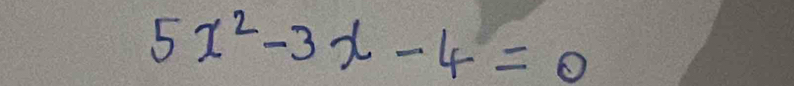 5x^2-3x-4=0