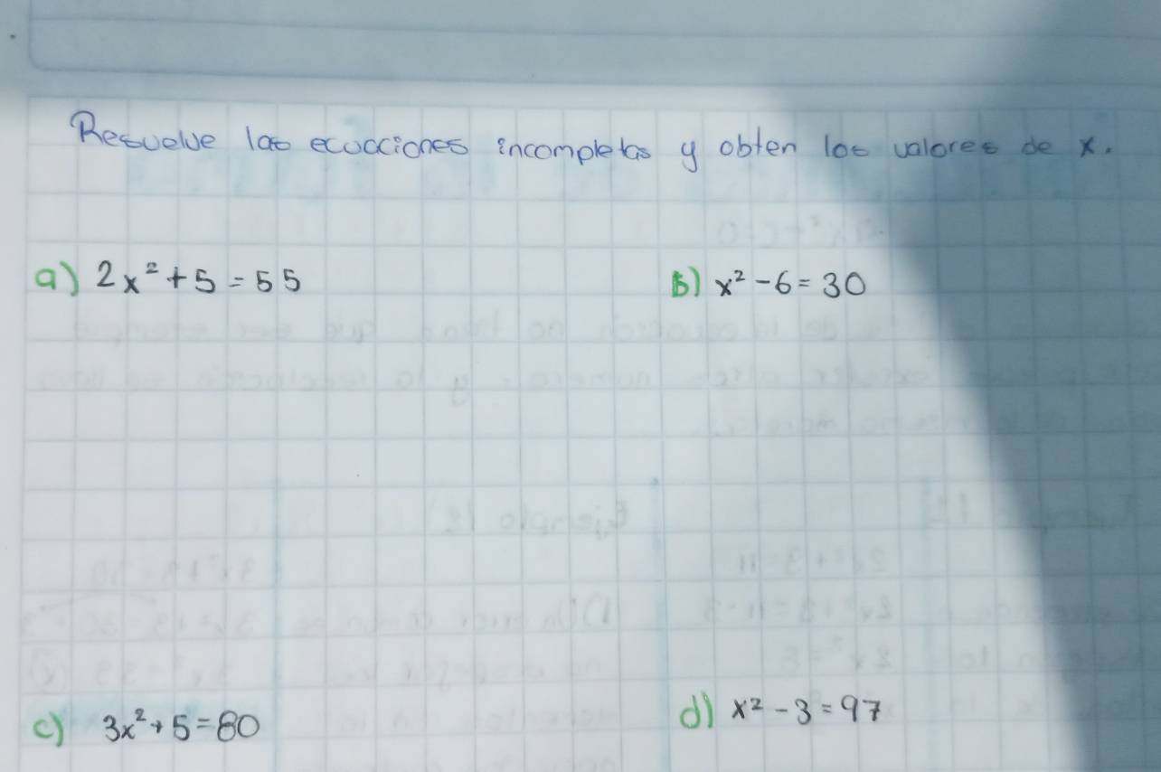 Recuelve lao ecucciones incomplets y obten loc valores de x. 
a) 2x^2+5=55 () x^2-6=30
c) 3x^2+5=80
dì x^2-3=97