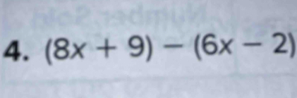 (8x+9)-(6x-2)