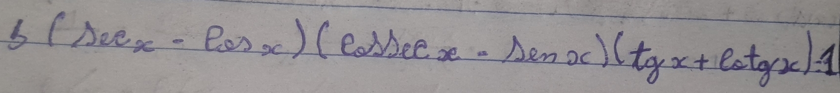 b(sec x-cos x)(cos x-sin x)(tgx+cot gx)=1