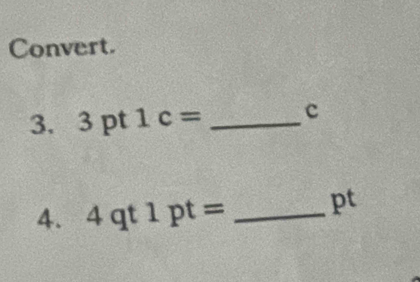 Convert. 
3. 3pt1c= _ 
c 
4. 4qt1pt= _ 
pt