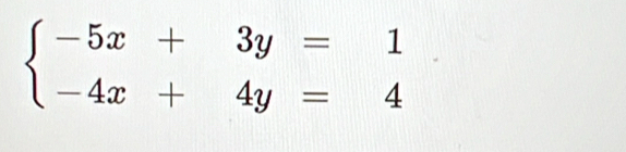 beginarrayl -5x+3y=1 -4x+4y=4endarray.