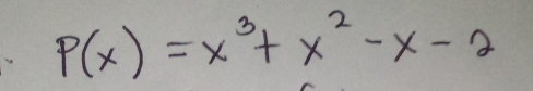 P(x)=x^3+x^2-x-2