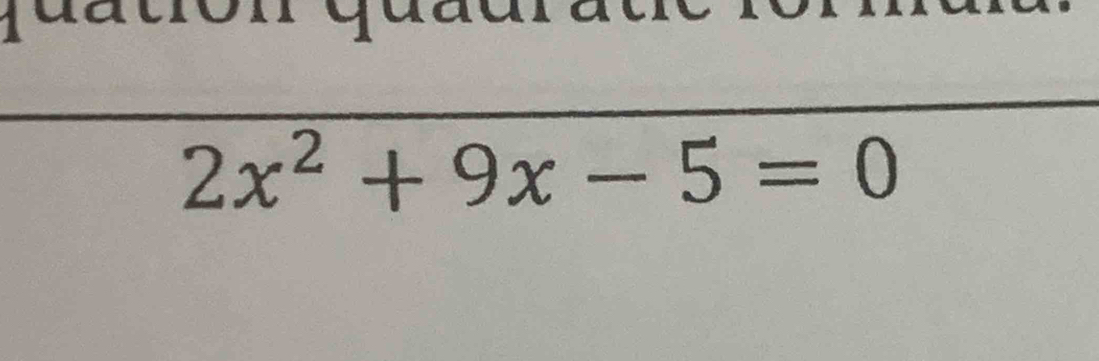 quation quac

2x^2+9x-5=0